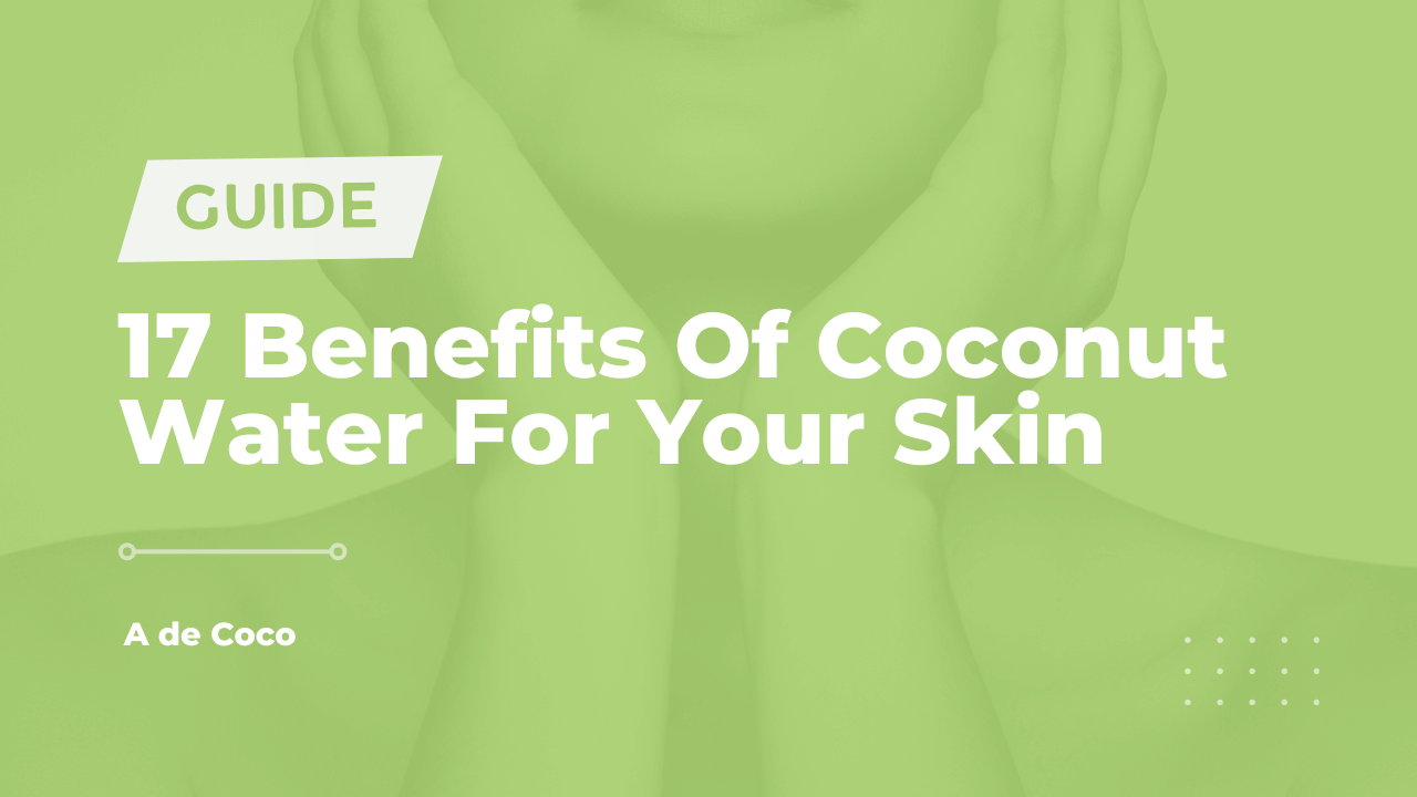 17 Benefits Of Coconut Water For Your Skin (2023)