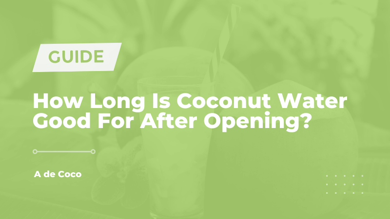 How Long Is Coconut Water Good For After Opening