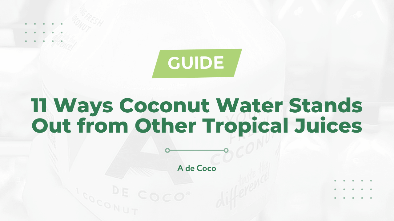 Ways Coconut Water Stands Out from Other Tropical Juices