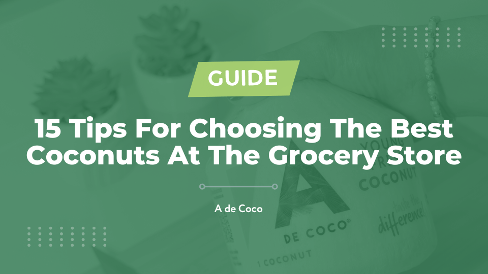 You are currently viewing 15 Tips For Choosing The Best Coconuts At The Grocery Store