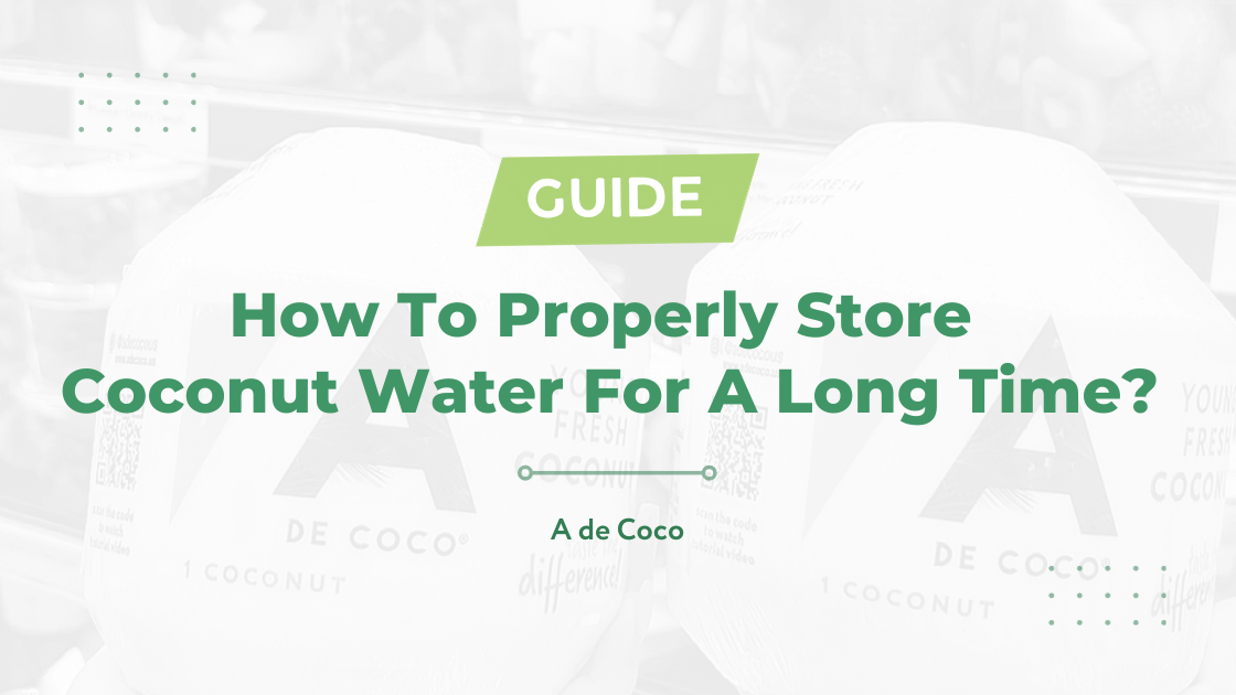 You are currently viewing How To Properly Store Coconut Water For A Long Time? (2023)