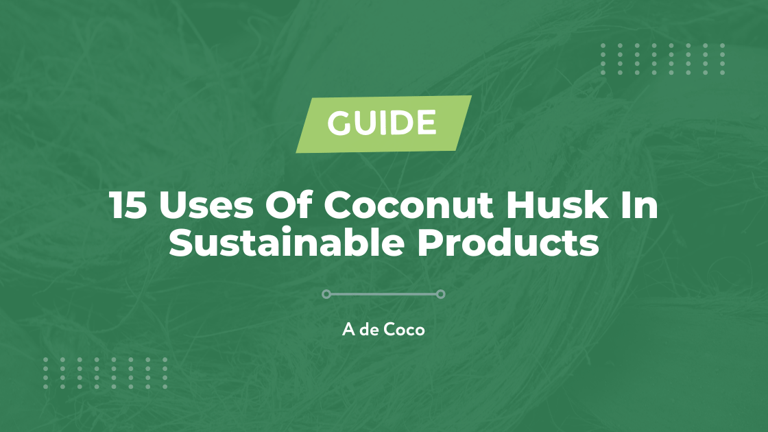 You are currently viewing 15 Uses Of Coconut Husk in Sustainable Products