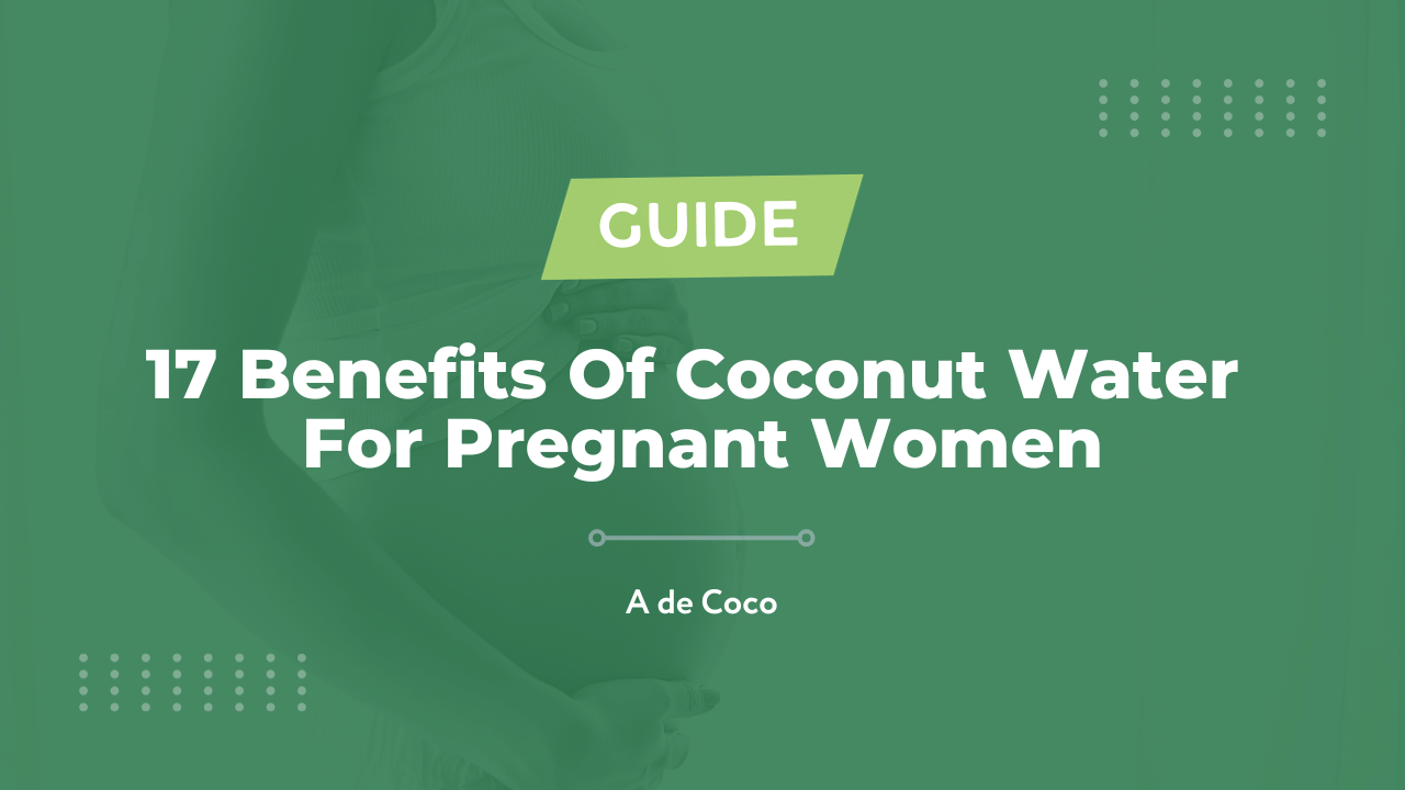You are currently viewing 17 Benefits Of Coconut Water For Pregnant Women