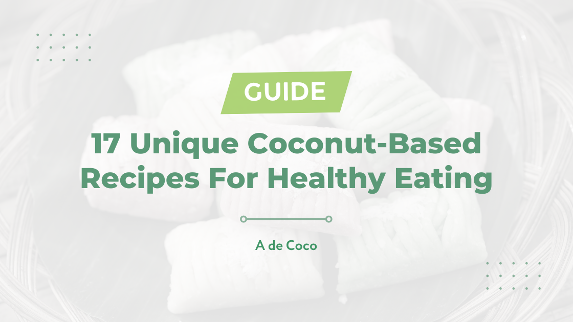 You are currently viewing 17 Unique Coconut-Based Recipes for Healthy Eating