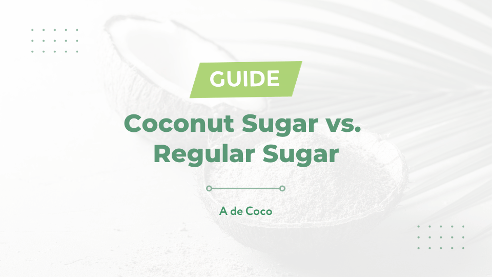 You are currently viewing Coconut Sugar vs. Regular Sugar | Comparing the Health Benefits of Both