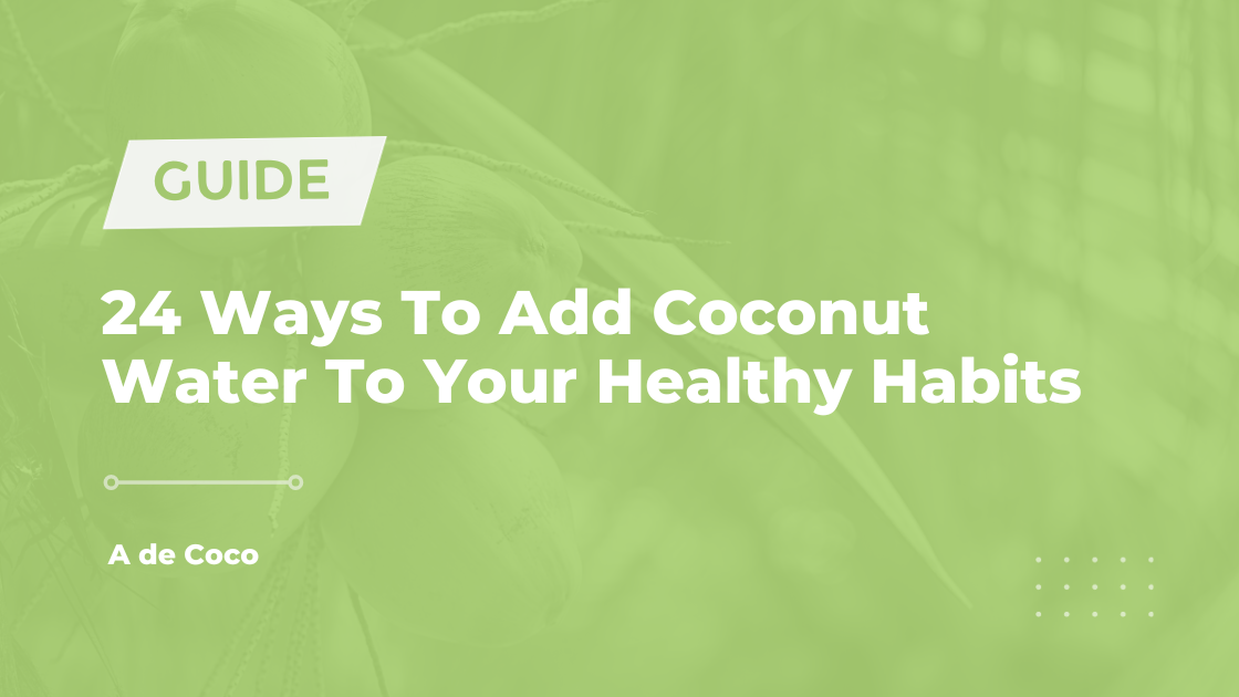 You are currently viewing 24 Ways To Add Coconut Water To Your Healthy Habits